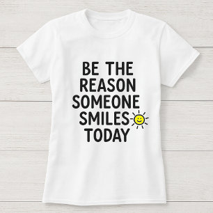 T-shirt Soyez la raison pour laquelle quelqu'un sourit auj