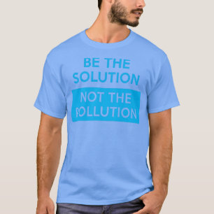 T-shirt Soyez la solution et non la pollution Changement c