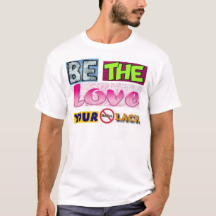 T-shirt Soyez l'amour votre manque de despotes