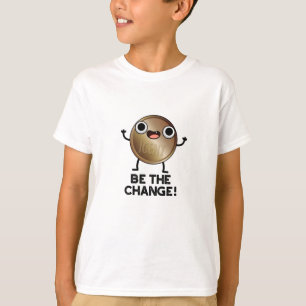 T-shirt Soyez Le Changement De Jeu De Pièce Positif