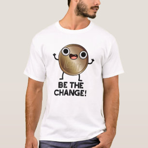 T-shirt Soyez Le Changement De Jeu De Pièce Positif