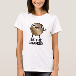 T-shirt Soyez Le Changement De Jeu De Pièce Positif
