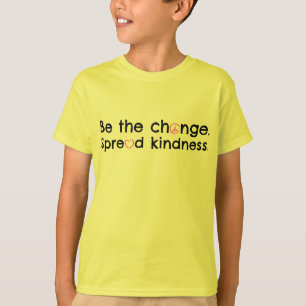 T-shirt Soyez le changement. Écartez la gentillesse