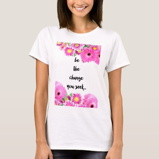 T-shirt Soyez le changement que vous cherchez (Devant)