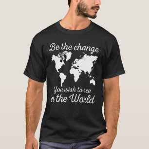 T-shirt Soyez Le Changement Que Vous Souhaitez Voir Dans L