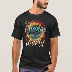T-shirt Soyez Le Changement Que Vous Souhaitez Voir Dans L