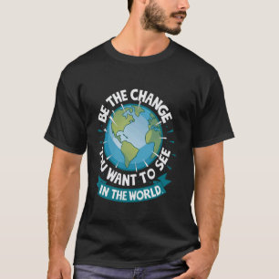 T-shirt Soyez Le Changement Que Vous Voulez Voir Dans Le M