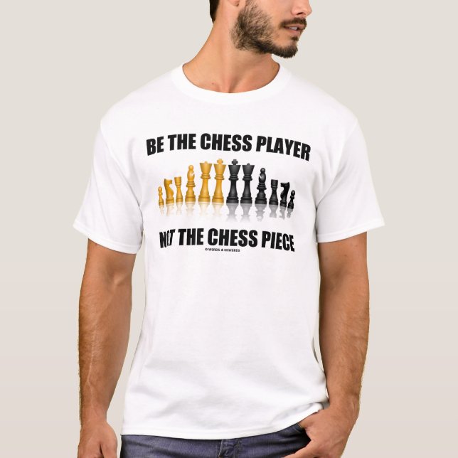 T-shirt Soyez le joueur d'échecs pas la pièce d'échecs (Devant)