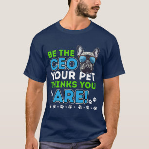 T-shirt Soyez le PDG de votre animal de compagnie pense qu