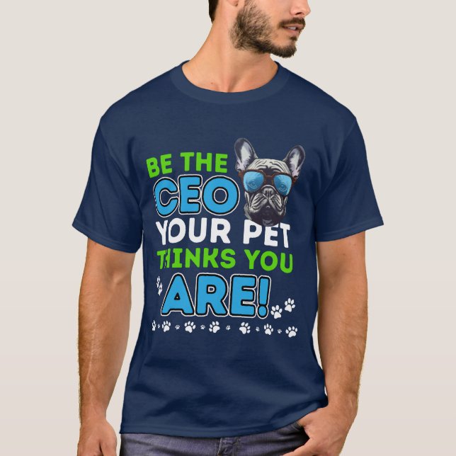 T-shirt Soyez le PDG de votre animal de compagnie pense qu (Devant)