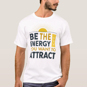 T-shirt Soyez l'énergie que vous voulez attirer