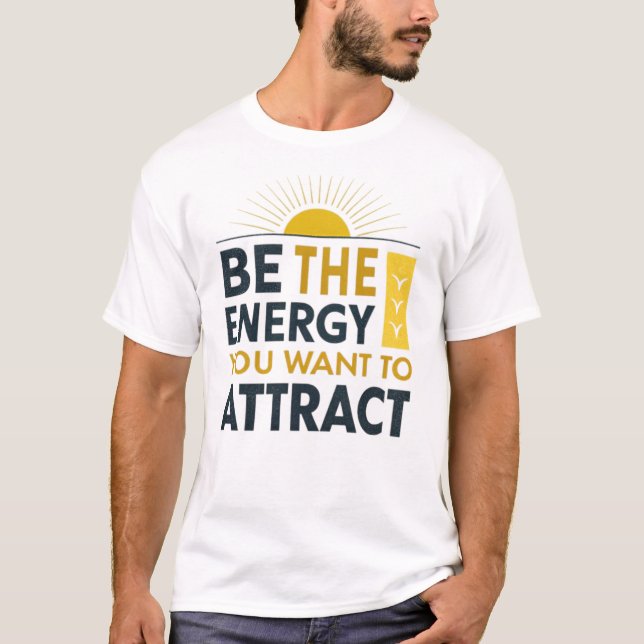 T-shirt Soyez l'énergie que vous voulez attirer (Devant)
