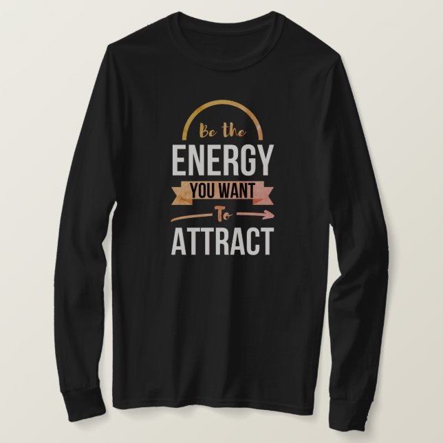 T-shirt Soyez L'Énergie Que Vous Voulez Attirer Des Citati (Design devant)