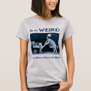 T-shirt Soyez l'étrange que vous voulez voir dans le monde