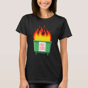 T-shirt Soyez L'Incendie De Dumpster Que Vous Voulez Voir