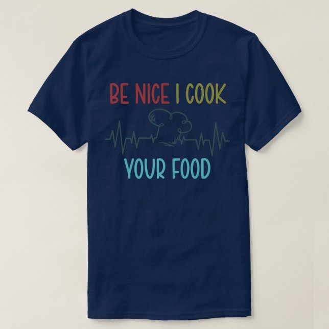 T-shirt Soyez Nice Je Cuis Votre Nourriture Drôle Chef Cui (Design devant)
