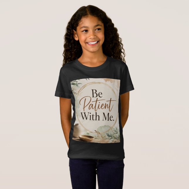 T-Shirt Soyez patient avec moi (Devant entier)