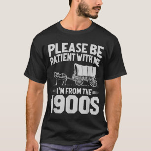 T-shirt Soyez Patient Avec Moi Je Suis Des Années 1900 Cad