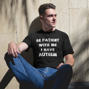 T-shirt Soyez patient avec moi que j'ai l'autisme