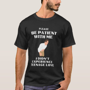 T-shirt Soyez Patients Avec Moi Je N'Ai Pas Connu L'Amour 