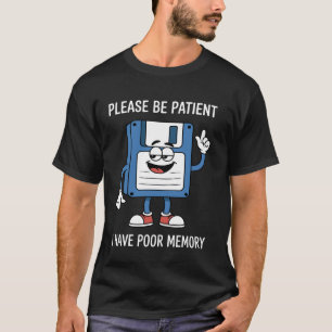 T-shirt Soyez Patients J'Ai Une Mauvaise Mémoire Drôle Nos