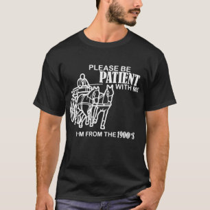 T-shirt Soyez Patients Je Suis Des Années 1900 Plus De La 