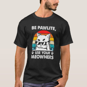 T-shirt Soyez Pawlite Utilisez Votre Chat De Propriétaires