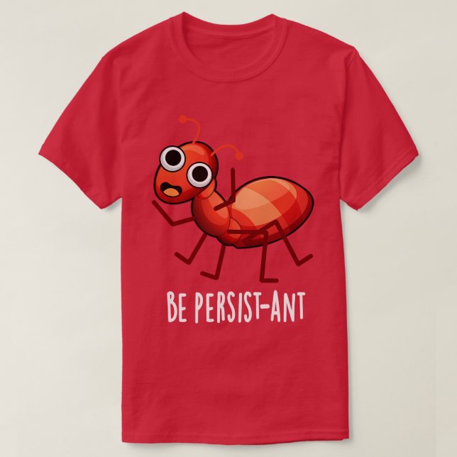 T-shirt Soyez Persistant Cute Positive Ant Pun 1 (Design devant)