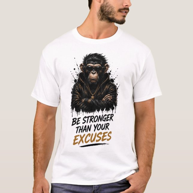 T-shirt Soyez Plus Fort Que Votre Singe D'excuses (Devant)