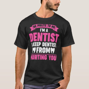 T-shirt soyez poli avec moi je suis dentiste je garde dent