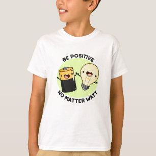 T-shirt Soyez Positif Peu Importe Watt Funny Science Pun