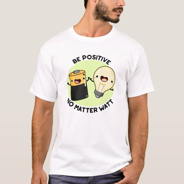 T-shirt Soyez Positif Peu Importe Watt Funny Science Pun (Devant)