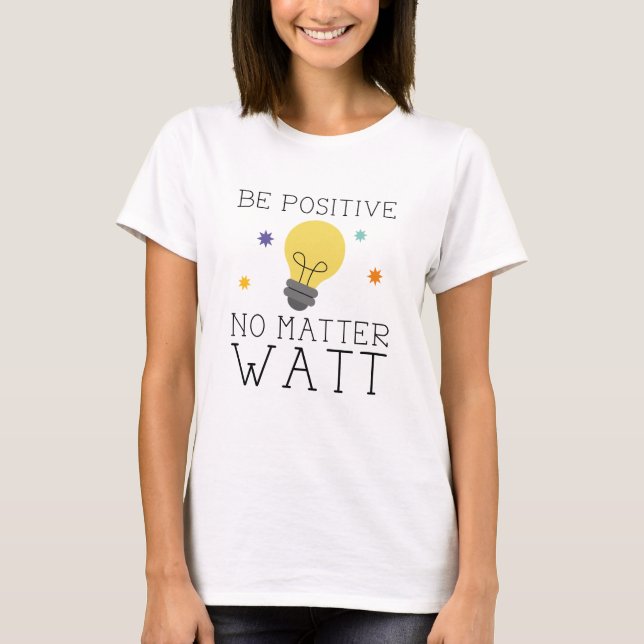 T-shirt Soyez Positif Quoi Qu'il Arrive (Devant)