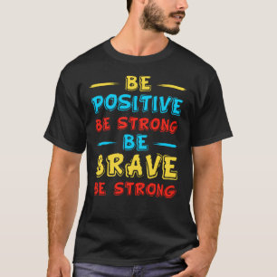 T-shirt Soyez positif soyez fort brave soyez fort