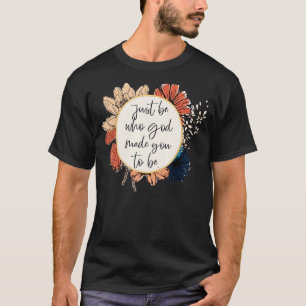 T-shirt Soyez Qui Dieu Vous A Fait Pour Être Chrétien Dit