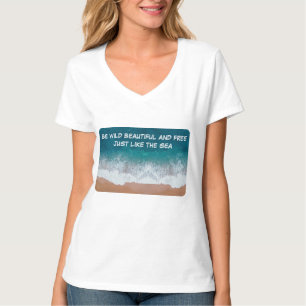 T-shirt Soyez sauvage, belle et libre. Comme la mer,