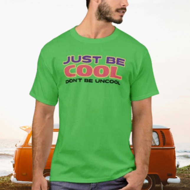 T-shirt Soyez simplement Cool, ne soyez pas décontractés (Créateur téléchargé)