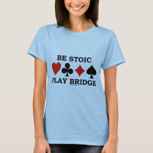 T-shirt Soyez Stoïque Jouez au Bridge Quatre Couleurs de C