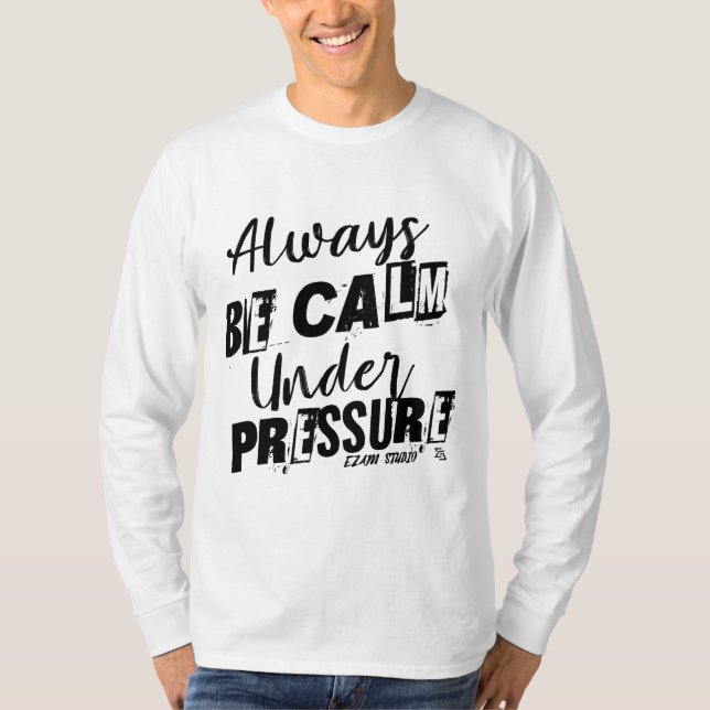 T-shirt Soyez Toujours Calme Sous Pression - Conception Mo (Devant)
