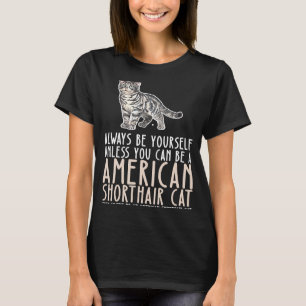 T-shirt Soyez Toujours Et Soyez Un Chat Américain Shorthai