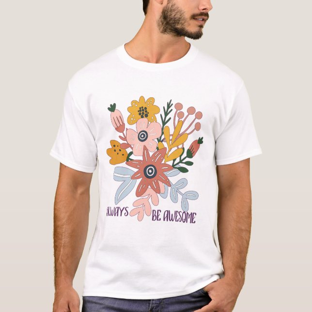 T-shirt Soyez toujours génial - Fleurs Vintages Super (Devant)