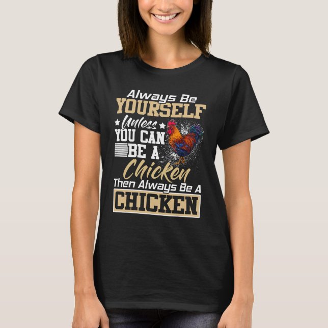 T-shirt Soyez Toujours Vous-Même À Moins De Poulet T S (Devant)