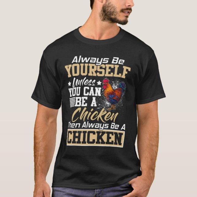 T-shirt Soyez Toujours Vous-Même À Moins De Poulet T S (Devant)