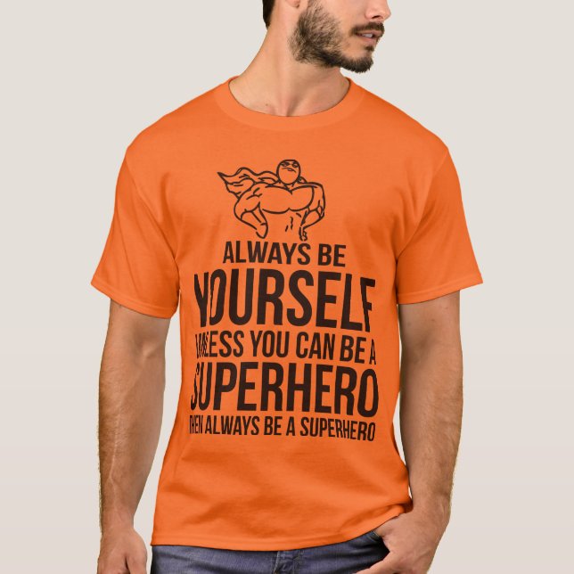 T-shirt Soyez toujours vous-même. À moins que vous (Devant)
