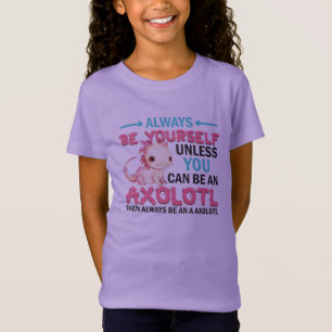 T-Shirt Soyez Toujours Vous-Même Ou Une Fille Axolotl
