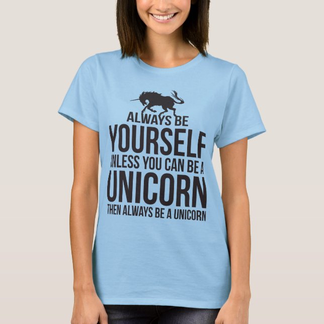 T-shirt Soyez Toujours Vous-Même. Sauf Si Vous Pouvez Être (Devant)