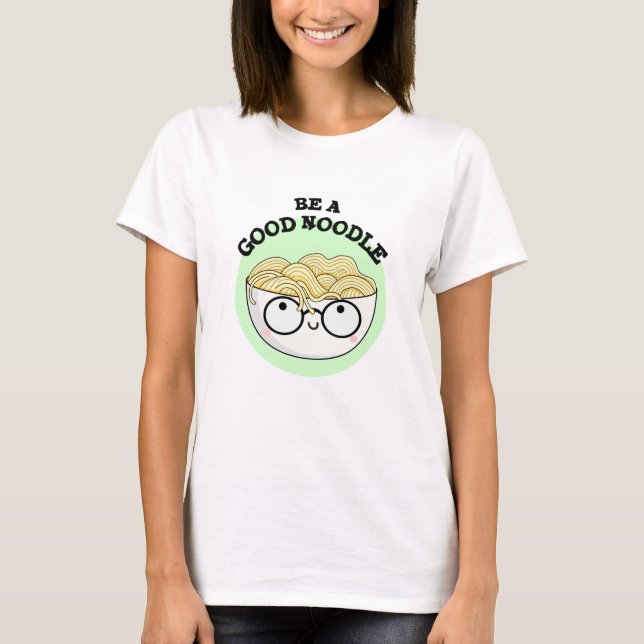 T-shirt Soyez Un Bon Noodle Amusant Bowl De Pun De Nouille (Devant)