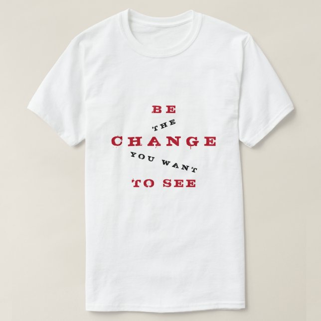 T-shirt Soyez un changement que vous voulez voir - Soyez u (Design devant)
