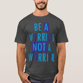 T-shirt Soyez un guerrier et non un inquiet Citations moti