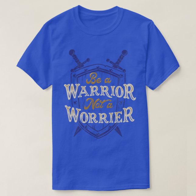 T-shirt Soyez un guerrier pas un Worrier (Design devant)